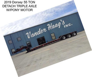 2019 Dorsey 55 TON DETACH TRIPLE AXLE W/PONY MOTOR