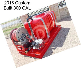 2018 Custom Built 300 GAL