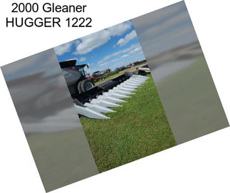 2000 Gleaner HUGGER 1222