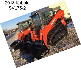 2018 Kubota SVL75-2