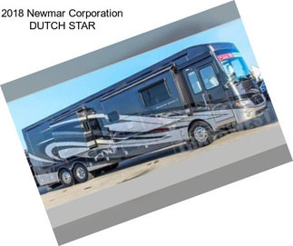 2018 Newmar Corporation DUTCH STAR