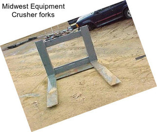 Midwest Equipment Crusher forks