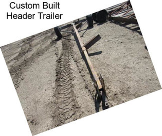 Custom Built Header Trailer