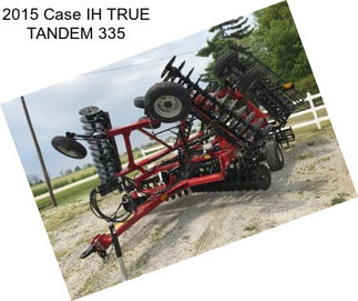 2015 Case IH TRUE TANDEM 335