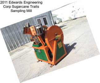 2011 Edwards Engineering Corp Sugarcane Traits Sampling Mill