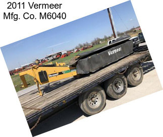 2011 Vermeer Mfg. Co. M6040