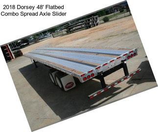 2018 Dorsey 48\' Flatbed Combo Spread Axle Slider