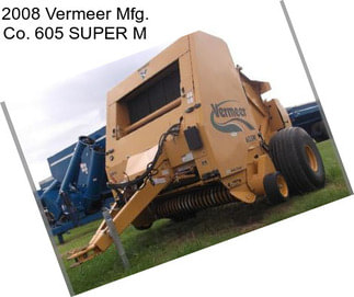 2008 Vermeer Mfg. Co. 605 SUPER M