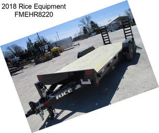 2018 Rice Equipment FMEHR8220