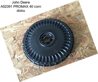 John Deere A52391 PROMAX 40 corn disks