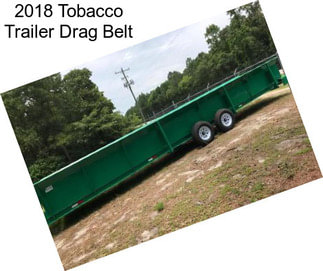 2018 Tobacco Trailer Drag Belt