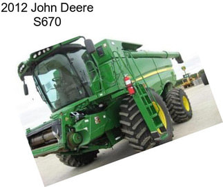 2012 John Deere S670