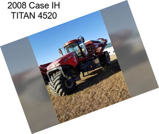 2008 Case IH TITAN 4520
