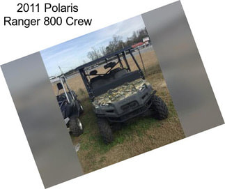 2011 Polaris Ranger 800 Crew