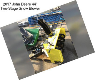 2017 John Deere 44” Two-Stage Snow Blower