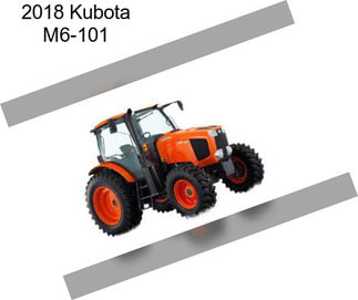 2018 Kubota M6-101