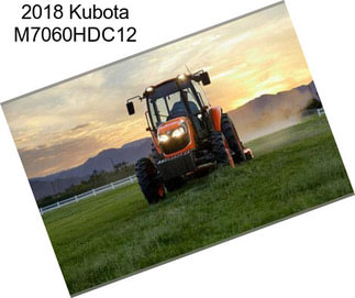 2018 Kubota M7060HDC12
