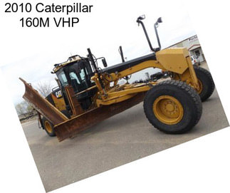2010 Caterpillar 160M VHP