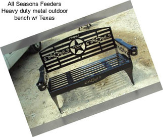 All Seasons Feeders Heavy duty metal outdoor bench w/ Texas