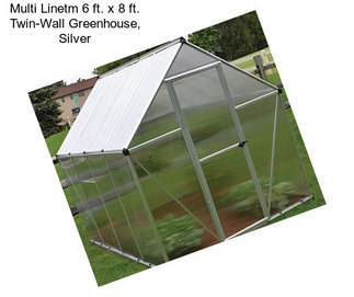 Multi Linetm 6 ft. x 8 ft. Twin-Wall Greenhouse, Silver