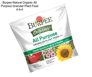 Burpee Natural Organic All Purpose Granular Plant Food 4-4-4