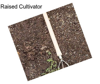 Raised Cultivator