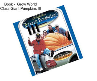 Book -  Grow World Class Giant Pumpkins III