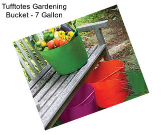 Tufftotes Gardening Bucket - 7 Gallon