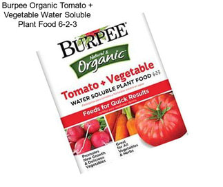 Burpee Organic Tomato + Vegetable Water Soluble Plant Food 6-2-3