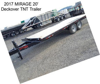 2017 MIRAGE 20\' Deckover TNT Trailer