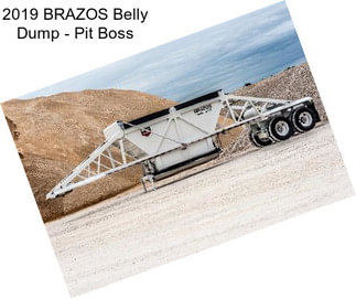 2019 BRAZOS Belly Dump - Pit Boss