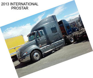 2013 INTERNATIONAL PROSTAR