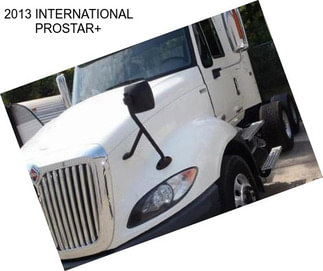 2013 INTERNATIONAL PROSTAR+