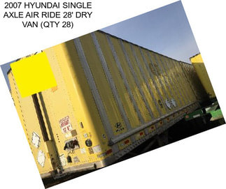 2007 HYUNDAI SINGLE AXLE AIR RIDE 28\' DRY VAN (QTY 28)