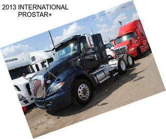 2013 INTERNATIONAL PROSTAR+