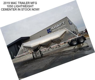 2019 MAC TRAILER MFG 1050 LIGHTWEIGHT CEMENTER IN STOCK NOW!