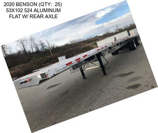 2020 BENSON (QTY:  25)  53X102 524 ALUMINUM FLAT W/ REAR AXLE