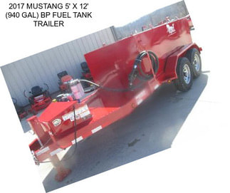 2017 MUSTANG 5\' X 12\' (940 GAL) BP FUEL TANK TRAILER