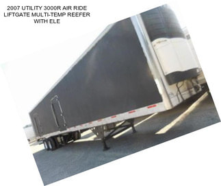 2007 UTILITY 3000R AIR RIDE LIFTGATE MULTI-TEMP REEFER WITH ELE