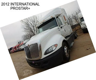 2012 INTERNATIONAL PROSTAR+