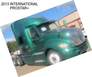 2013 INTERNATIONAL PROSTAR+