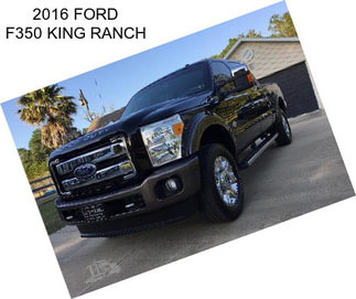 2016 FORD F350 KING RANCH