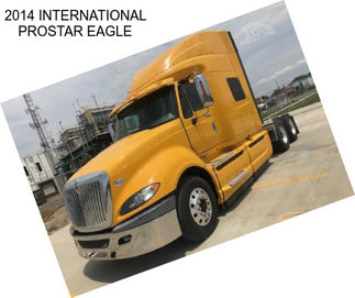 2014 INTERNATIONAL PROSTAR EAGLE