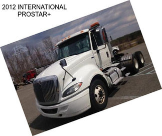 2012 INTERNATIONAL PROSTAR+