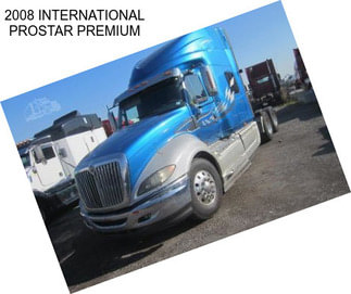 2008 INTERNATIONAL PROSTAR PREMIUM