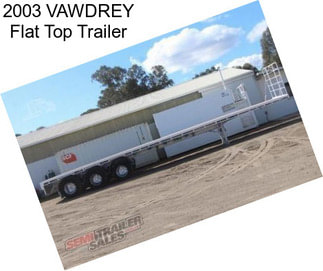 2003 VAWDREY Flat Top Trailer