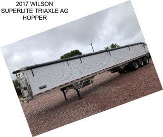 2017 WILSON SUPERLITE TRIAXLE AG HOPPER