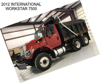 2012 INTERNATIONAL WORKSTAR 7500