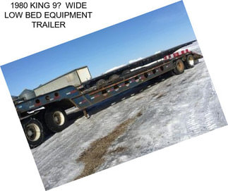 1980 KING 9 WIDE LOW BED EQUIPMENT TRAILER