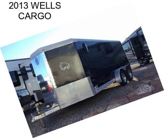 2013 WELLS CARGO